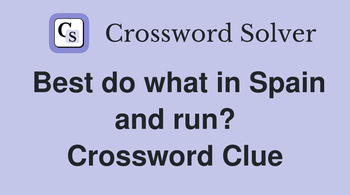 Best do what in Spain and run? Crossword Clue