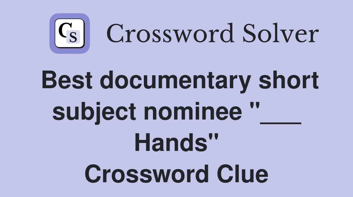 Best documentary short subject nominee "___ Hands" Crossword Clue