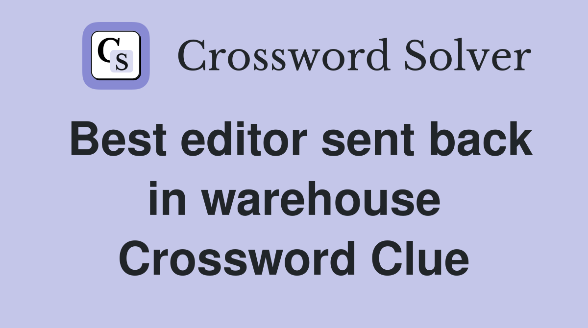 Best editor sent back in warehouse Crossword Clue