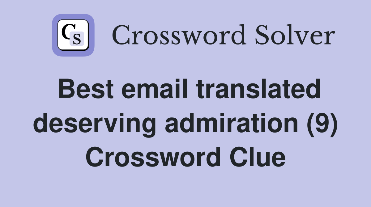 Best email translated deserving admiration (9) Crossword Clue