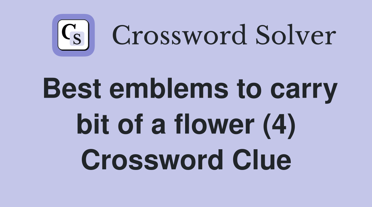 Best emblems to carry bit of a flower (4) Crossword Clue