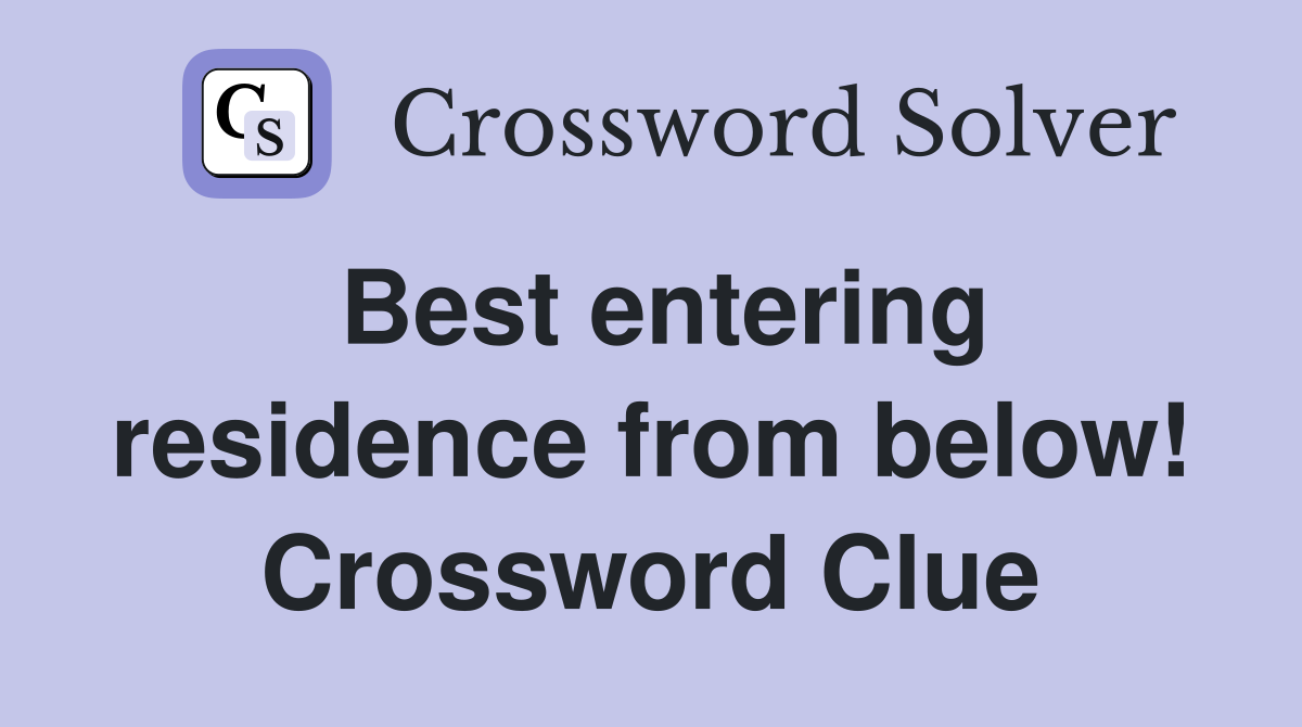 Best entering residence from below! Crossword Clue