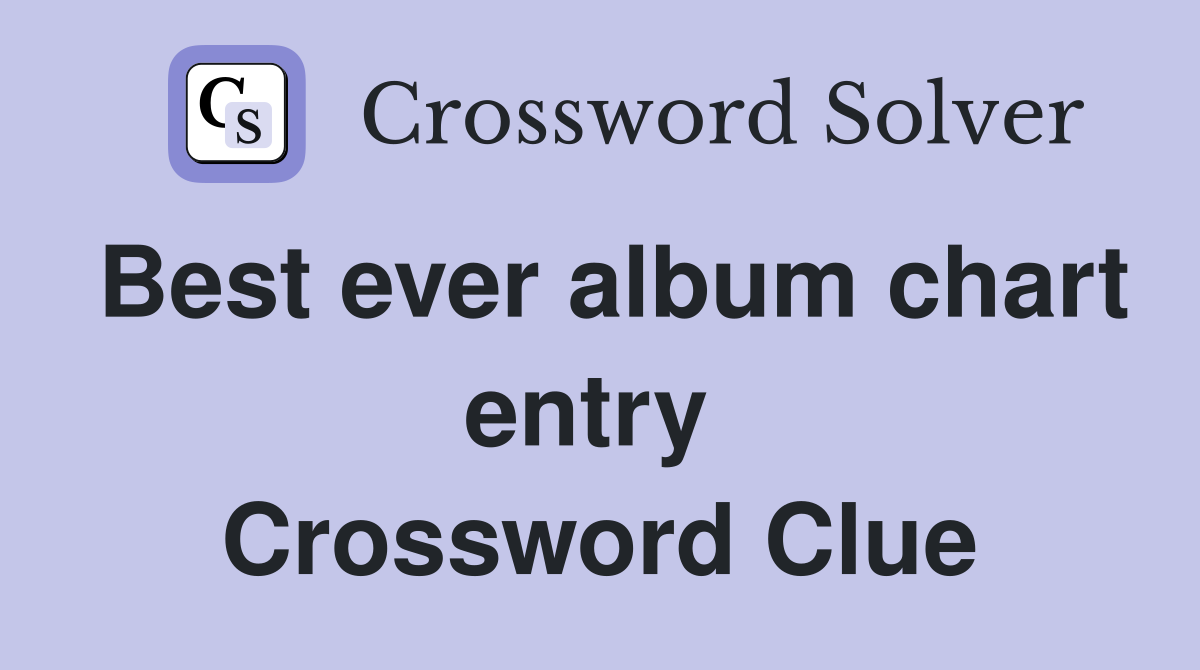 Best ever album chart entry  Crossword Clue