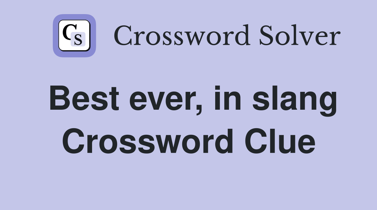 Best ever, in slang Crossword Clue