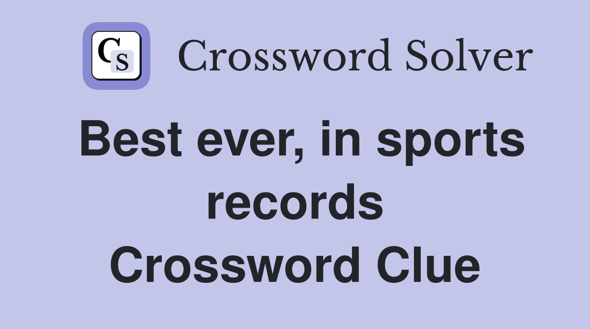 Best ever, in sports records Crossword Clue