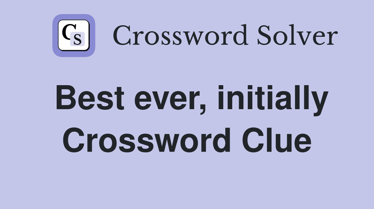 Best ever, initially Crossword Clue
