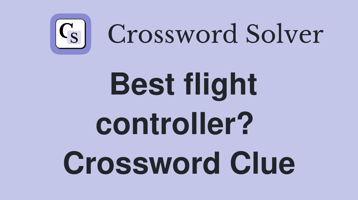 Best flight controller?  Crossword Clue