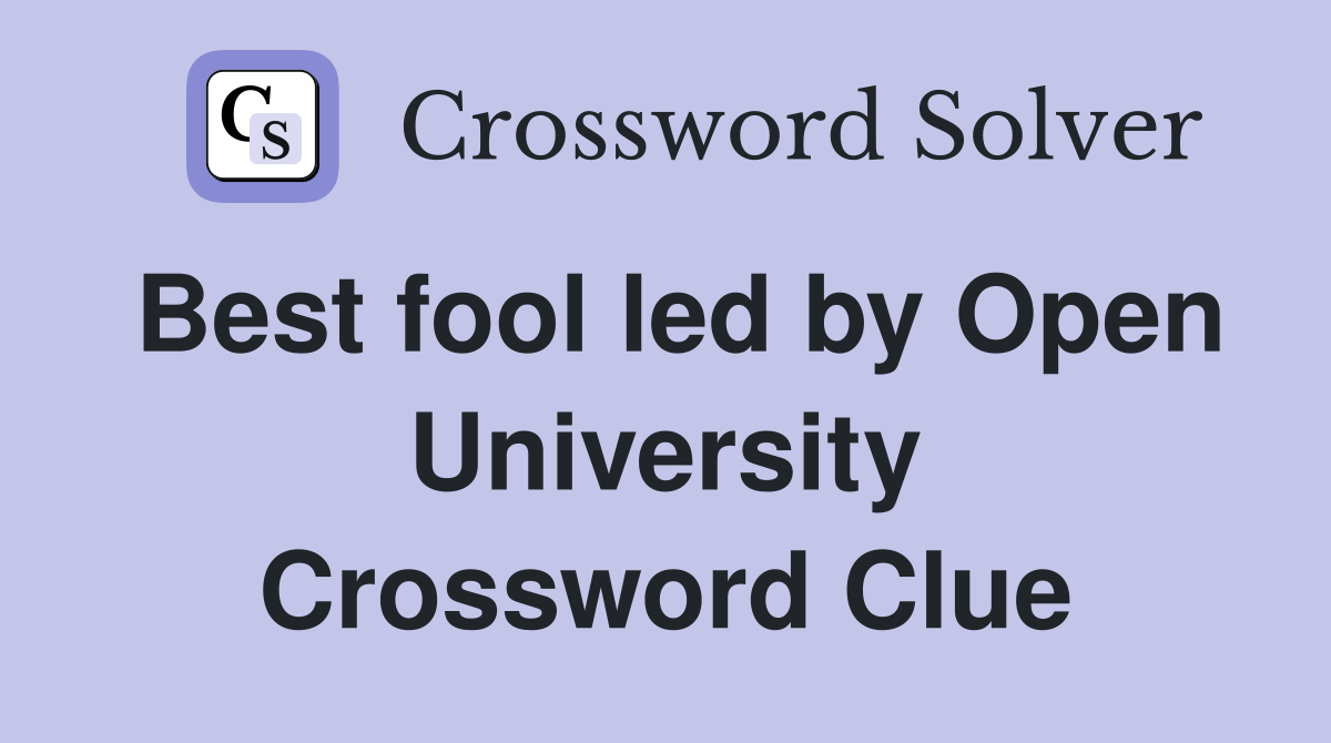 Best fool led by Open University Crossword Clue