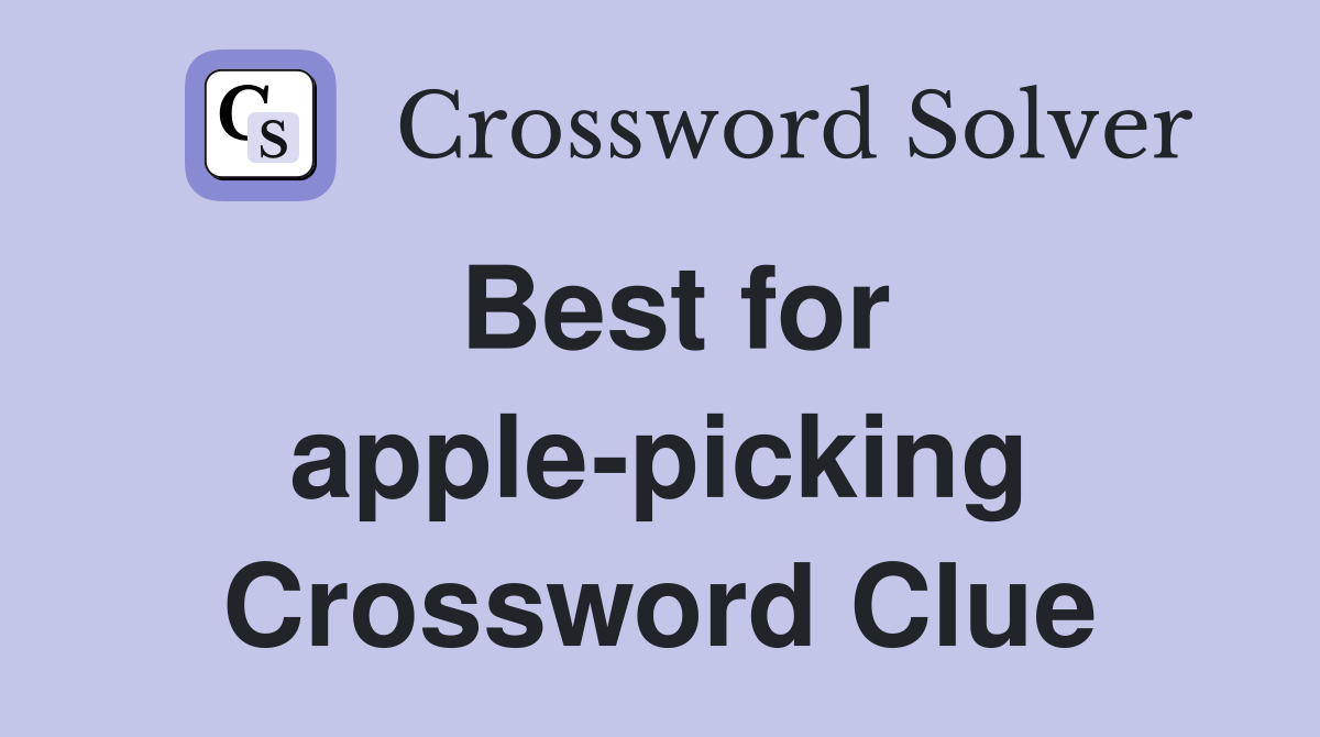 Best for apple-picking Crossword Clue