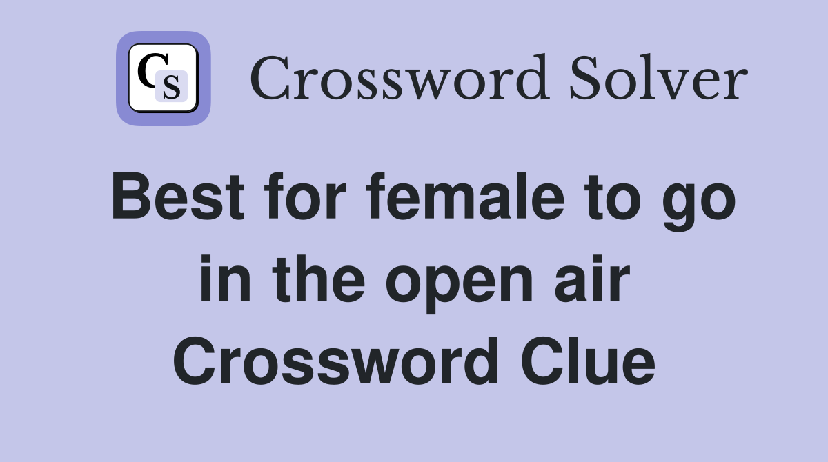 Best for female to go in the open air Crossword Clue