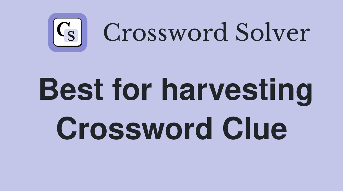 Best for harvesting Crossword Clue