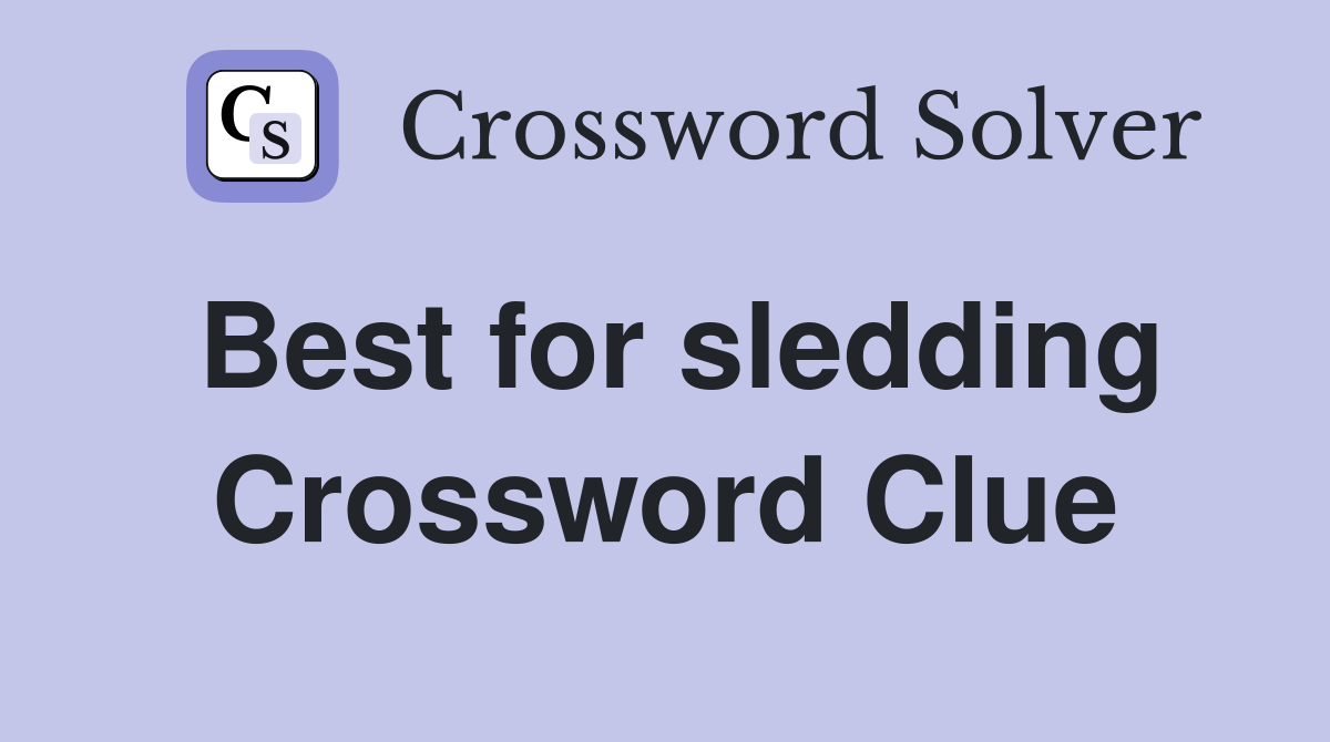 Best for sledding Crossword Clue
