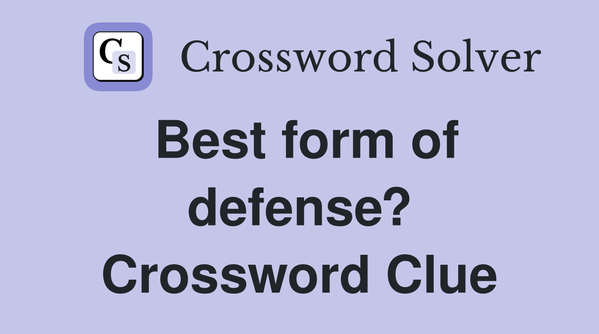 Best form of defense? Crossword Clue