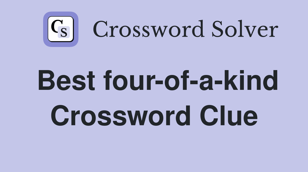 Best four-of-a-kind Crossword Clue