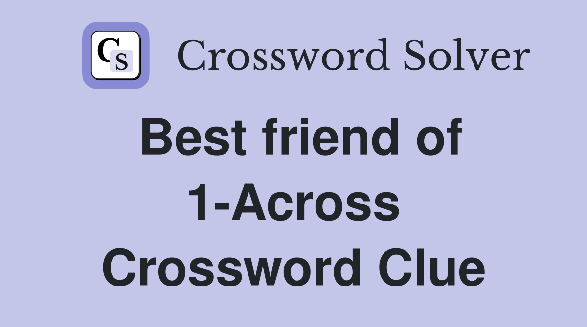 Best friend of 1-Across Crossword Clue