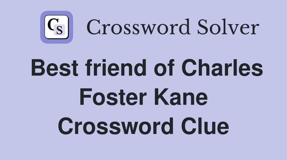 Best friend of Charles Foster Kane Crossword Clue