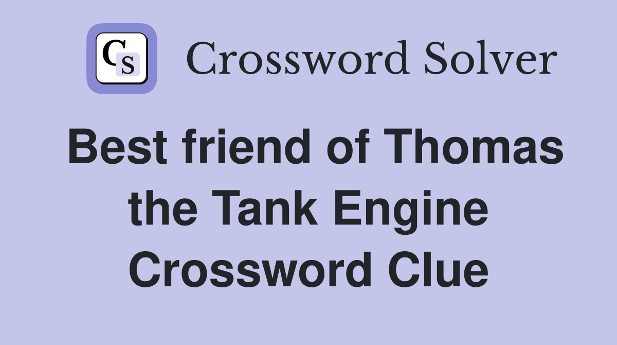Best friend of Thomas the Tank Engine Crossword Clue