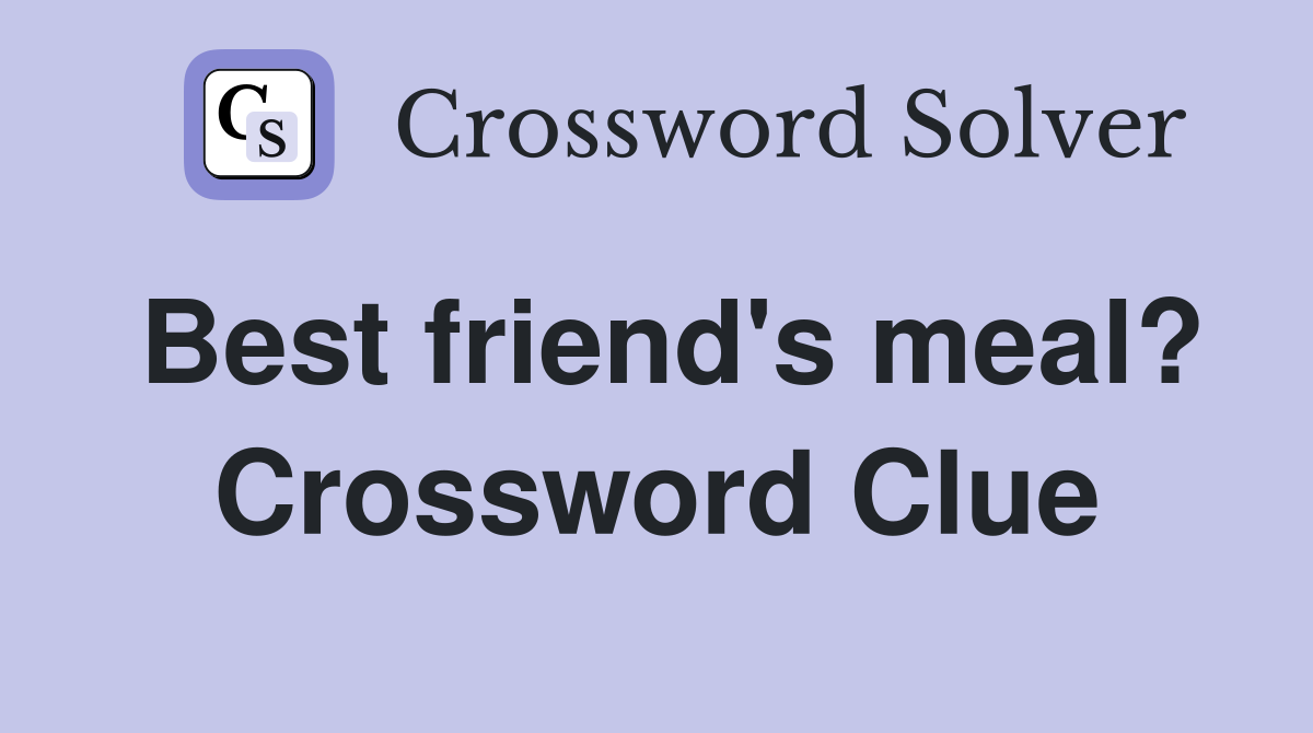 Best friend's meal? Crossword Clue