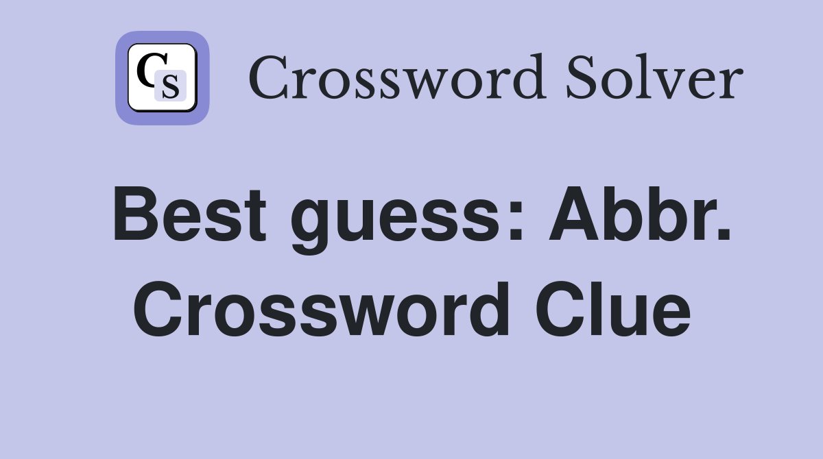 Best guess: Abbr. Crossword Clue