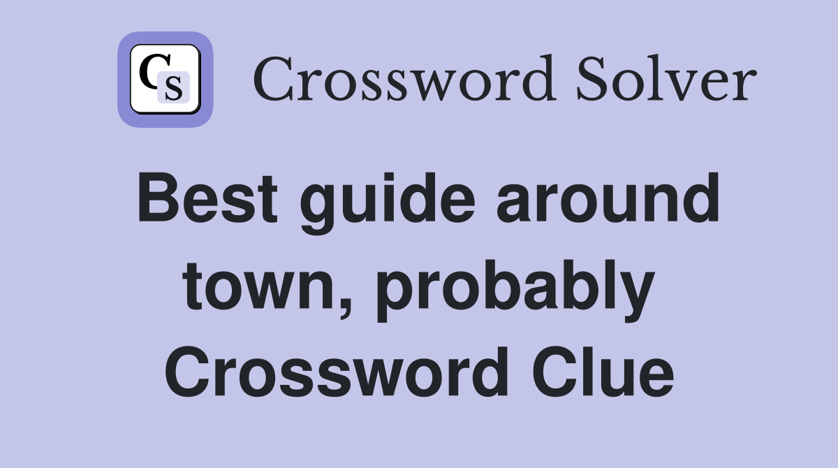 Best guide around town, probably Crossword Clue