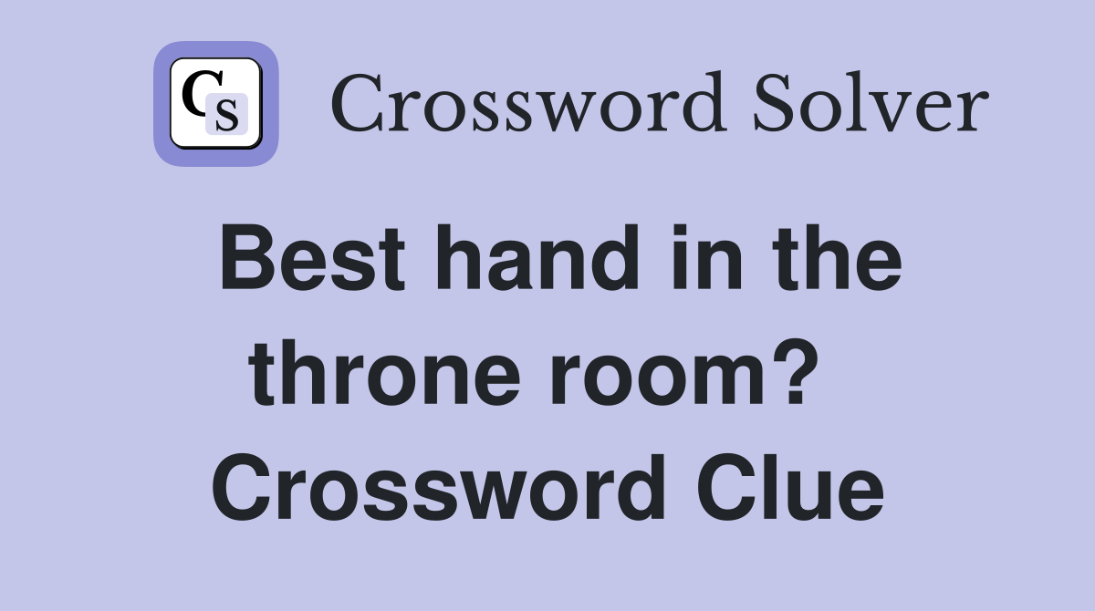 Best hand in the throne room?  Crossword Clue
