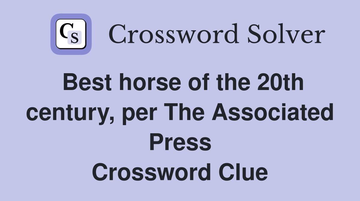 Best horse of the 20th century, per The Associated Press Crossword Clue