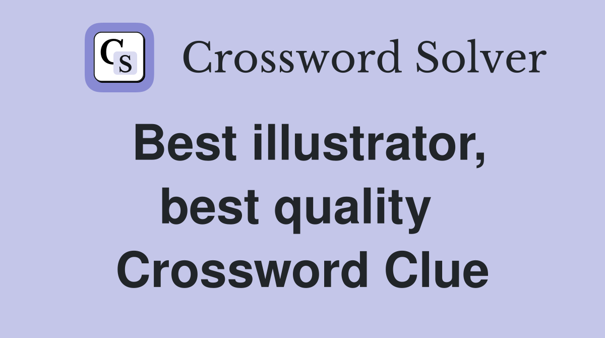 Best illustrator, best quality  Crossword Clue