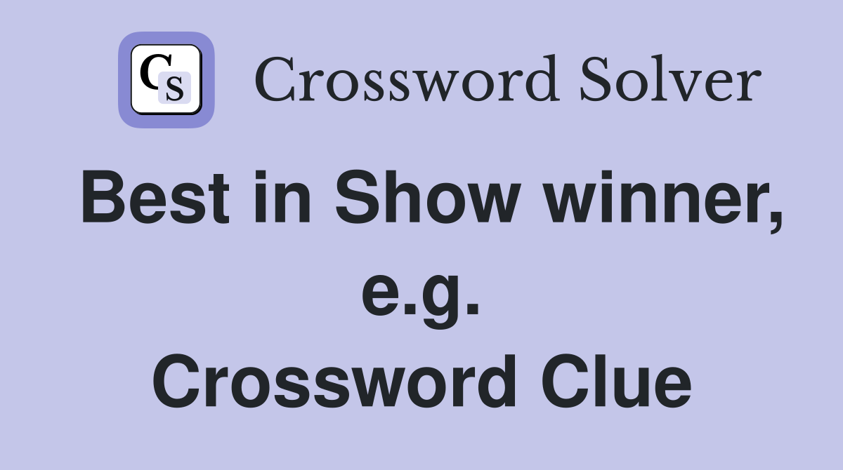 Best in Show winner, e.g. Crossword Clue