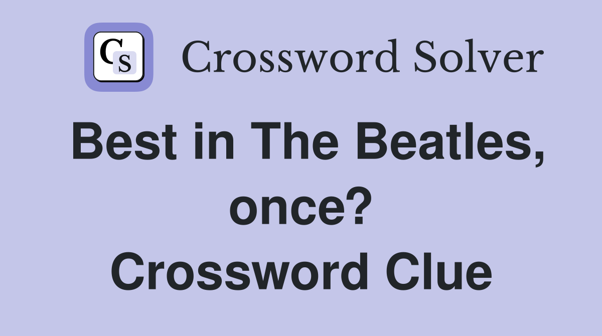 Best in The Beatles, once? Crossword Clue