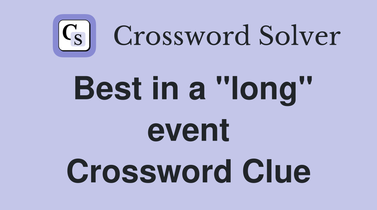 Best in a ''long'' event Crossword Clue