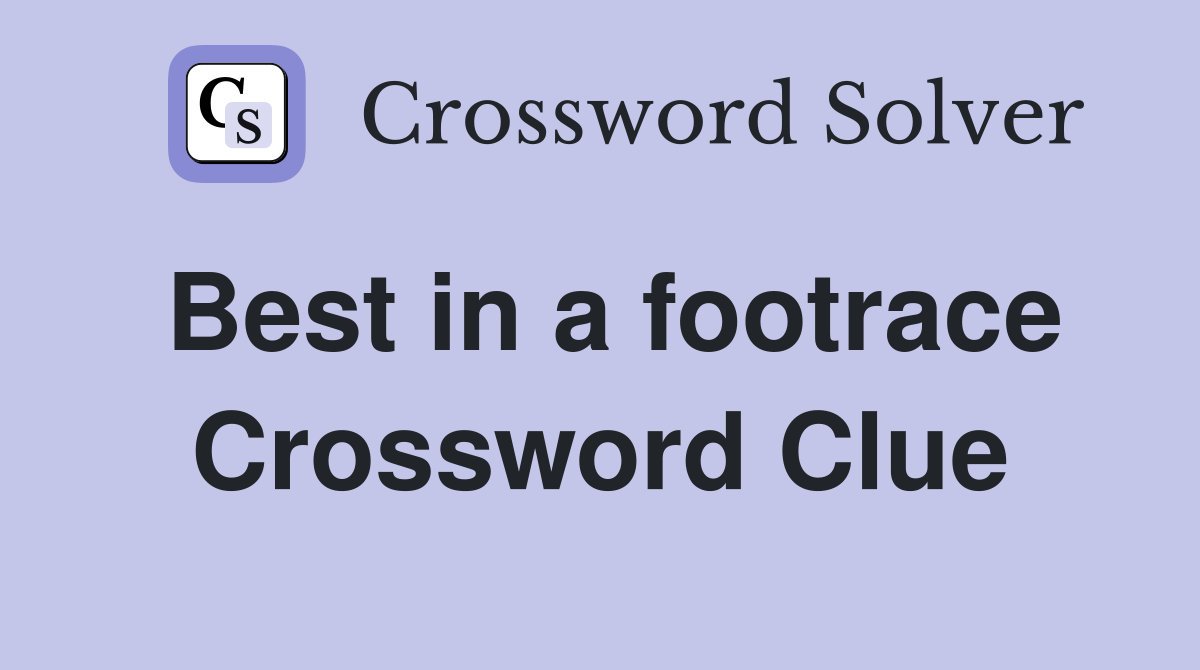 Best in a footrace Crossword Clue