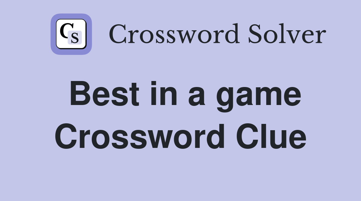 Best in a game Crossword Clue