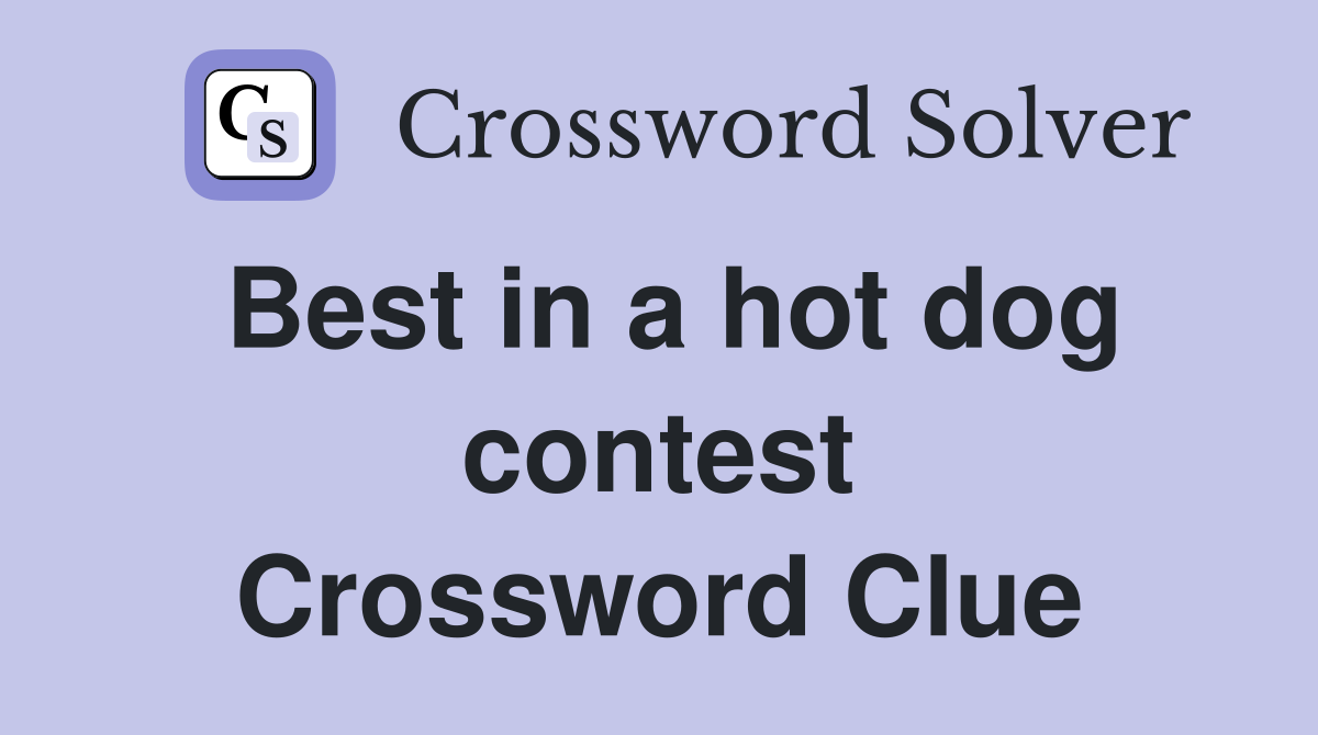 Best in a hot dog contest Crossword Clue