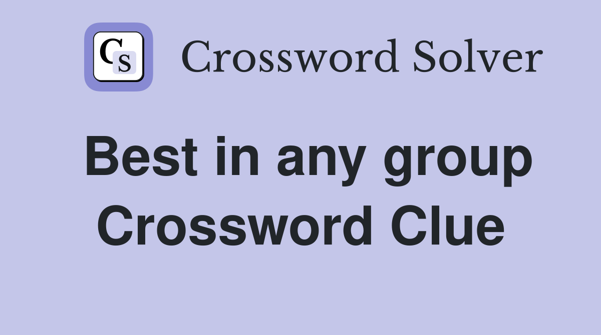 Best in any group Crossword Clue