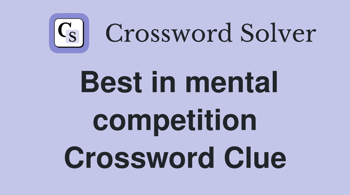 Best in mental competition Crossword Clue