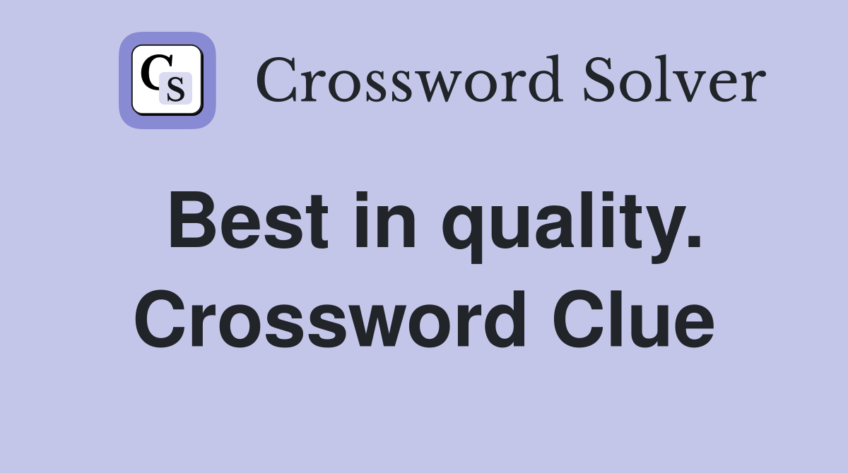 Best in quality. Crossword Clue