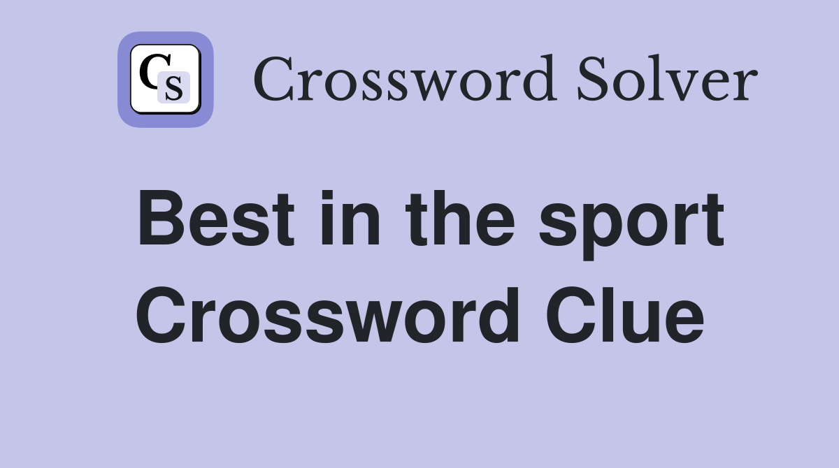 Best in the sport Crossword Clue