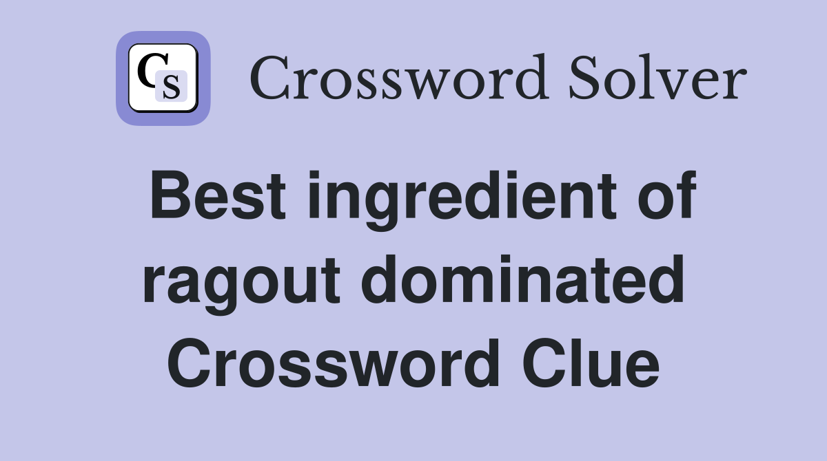 Best ingredient of ragout dominated Crossword Clue