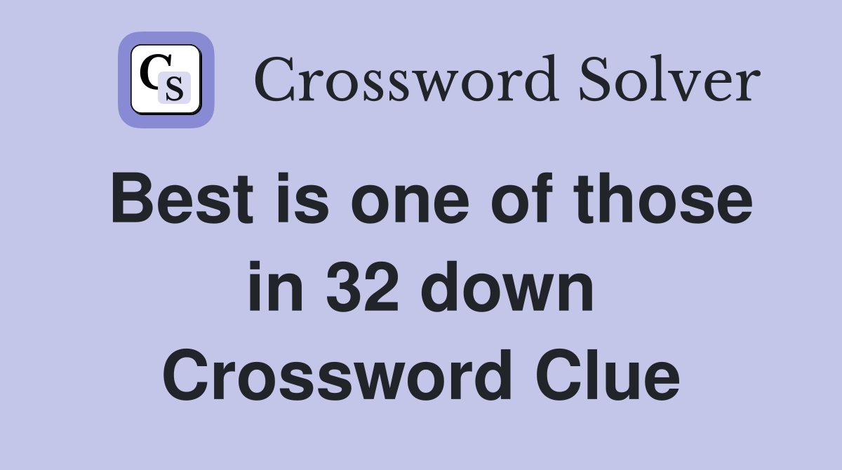 Best is one of those in 32 down Crossword Clue