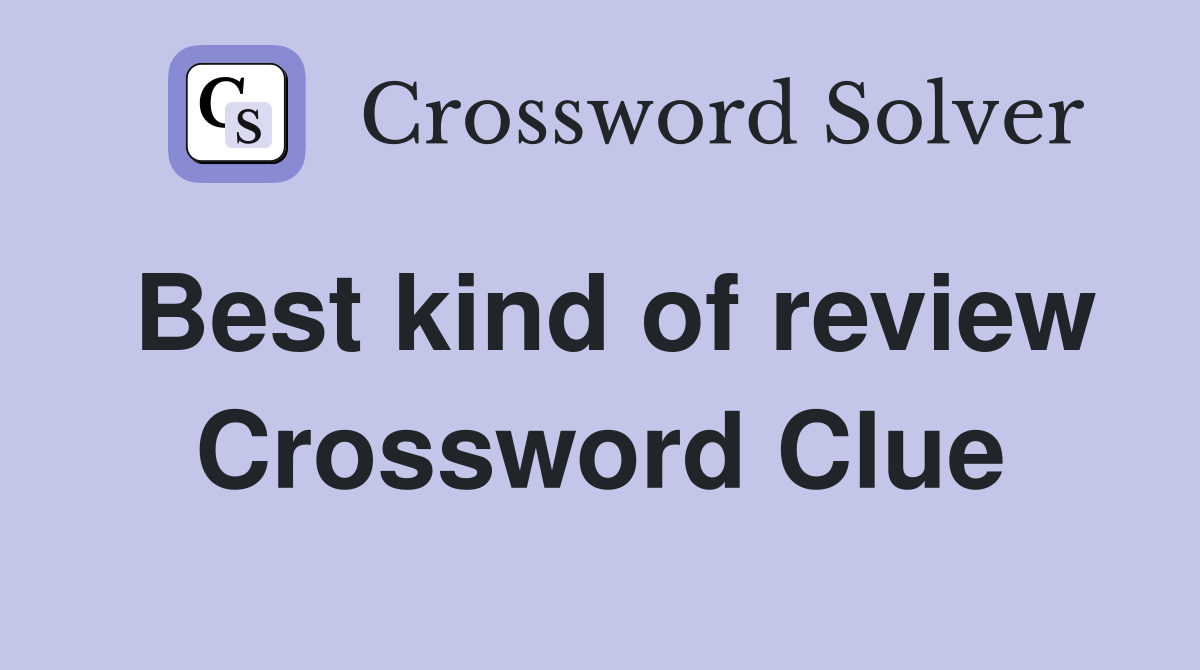 Best kind of review Crossword Clue