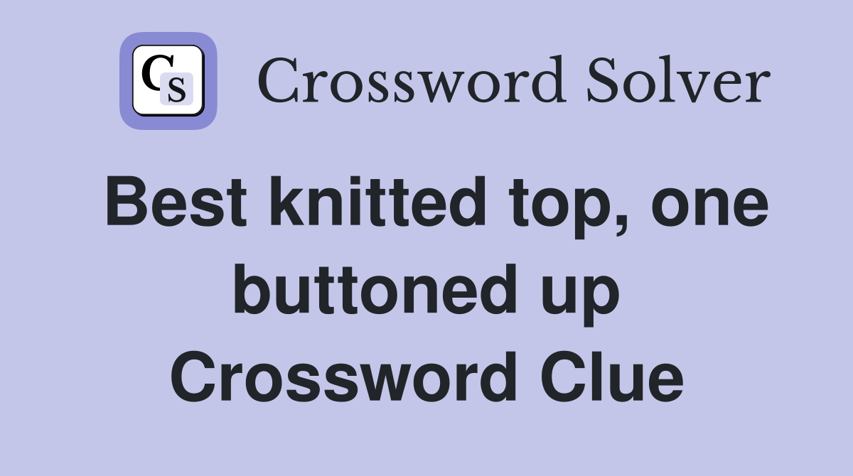 Best knitted top, one buttoned up Crossword Clue
