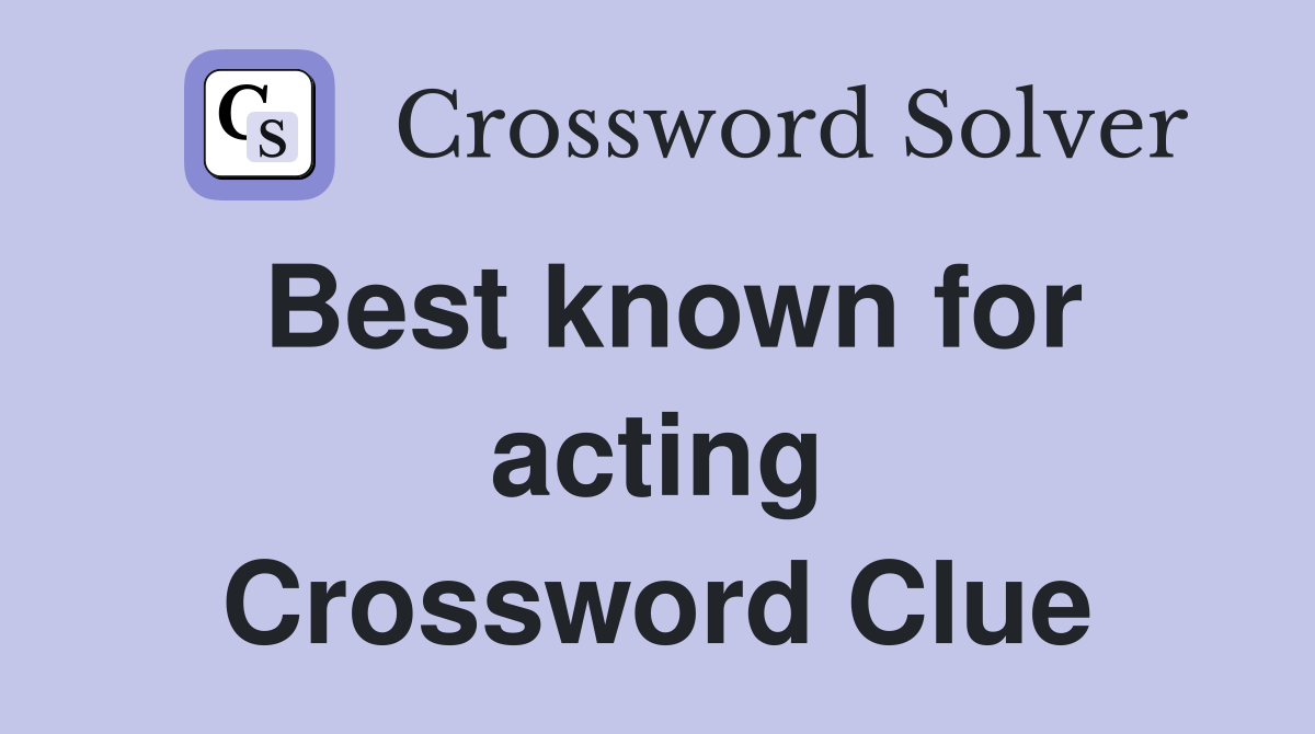 Best known for acting Crossword Clue
