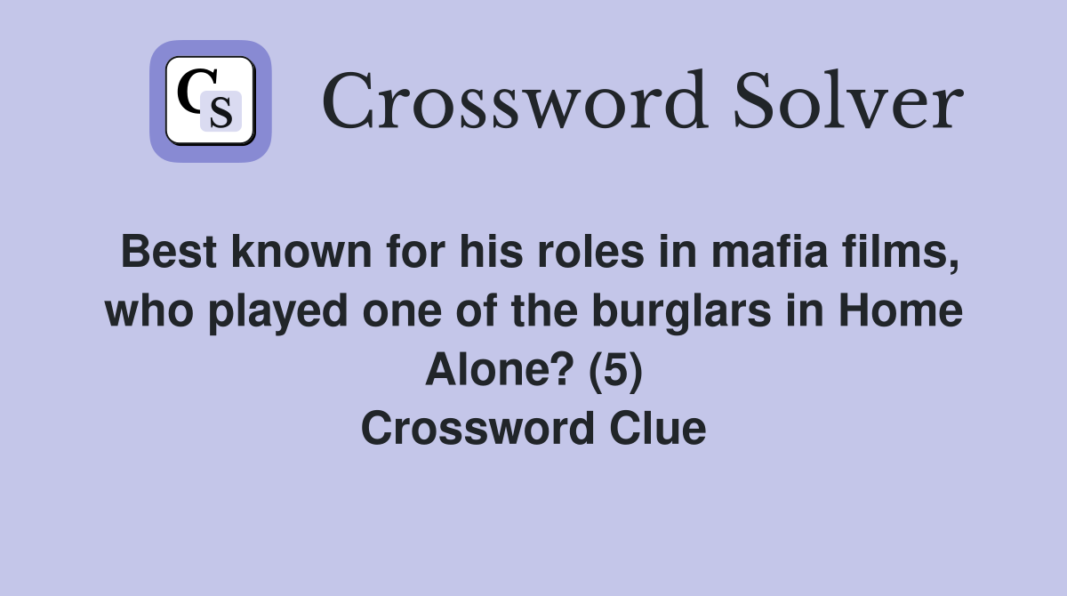 Best known for his roles in mafia films, who played one of the burglars in Home Alone? (5) Crossword Clue