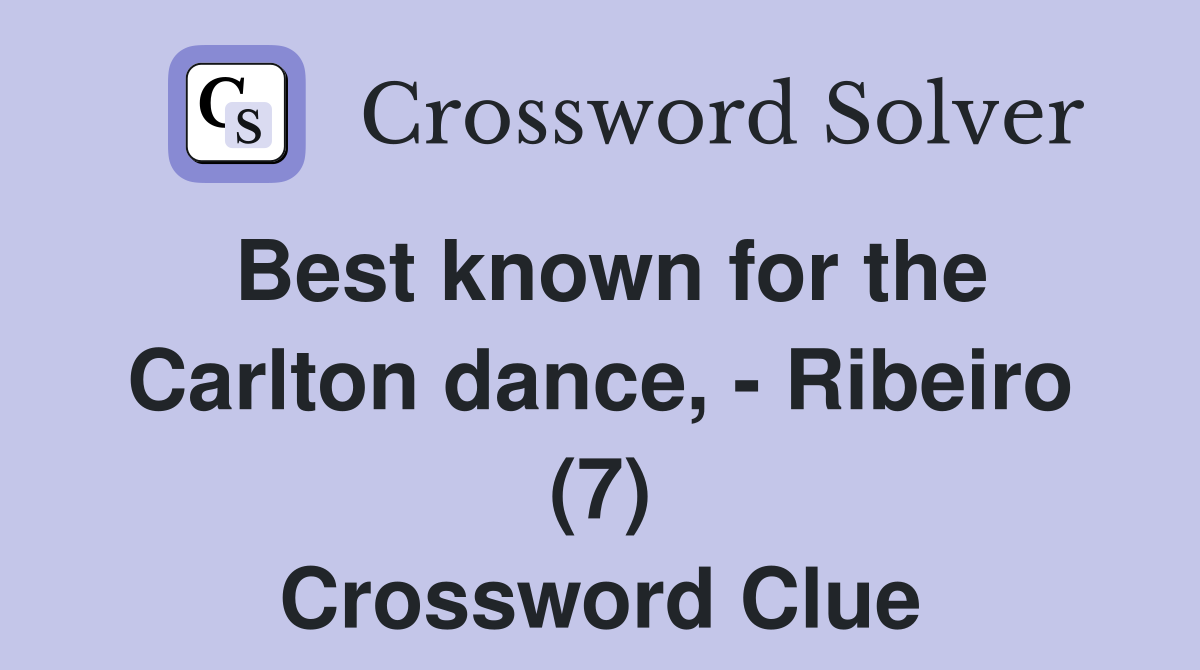Best known for the Carlton dance, - Ribeiro (7) Crossword Clue