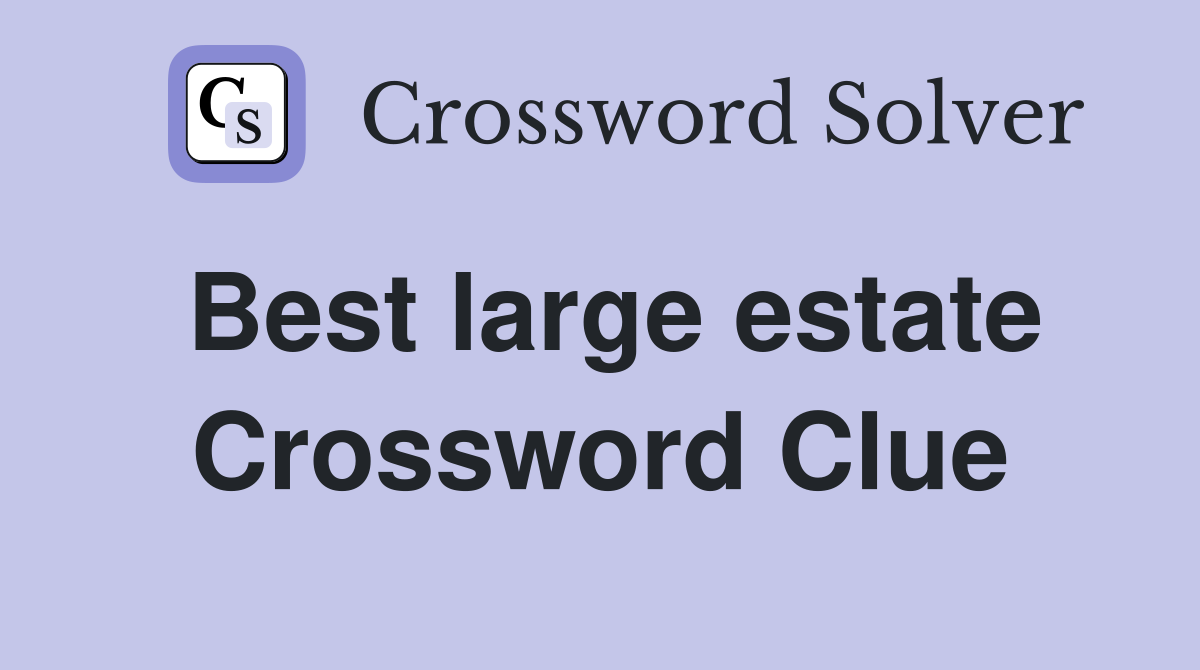 Best large estate Crossword Clue