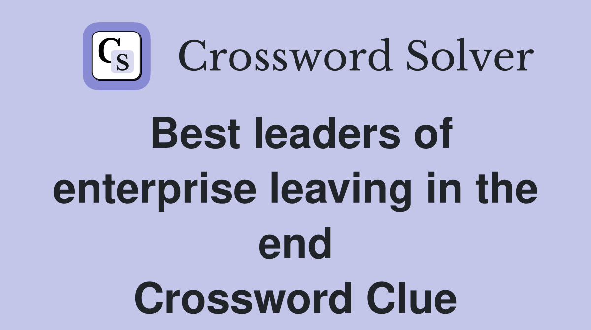 Best leaders of enterprise leaving in the end Crossword Clue