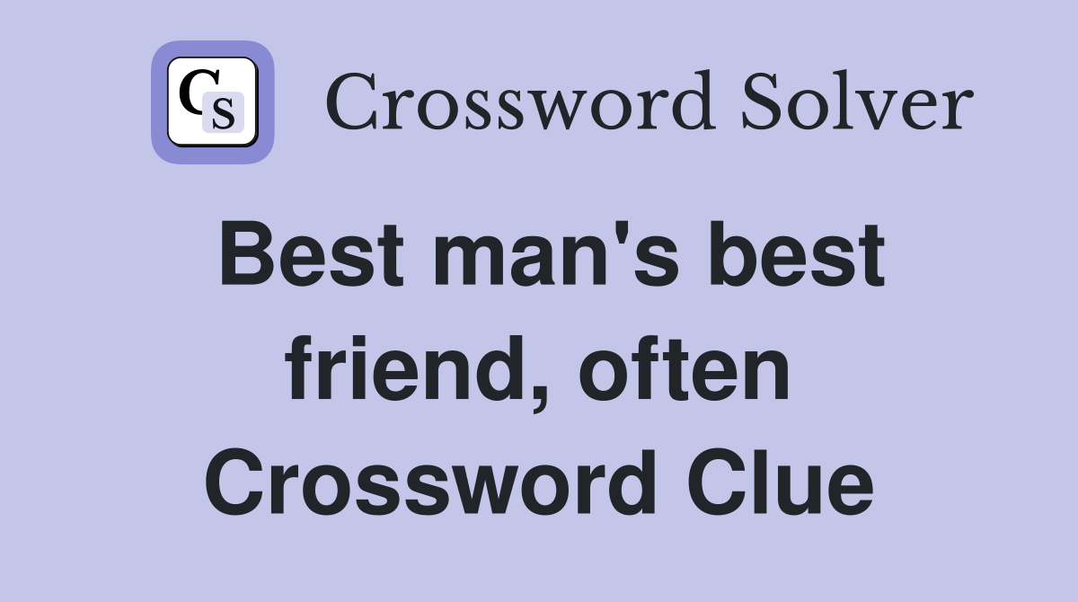 Best man's best friend, often Crossword Clue