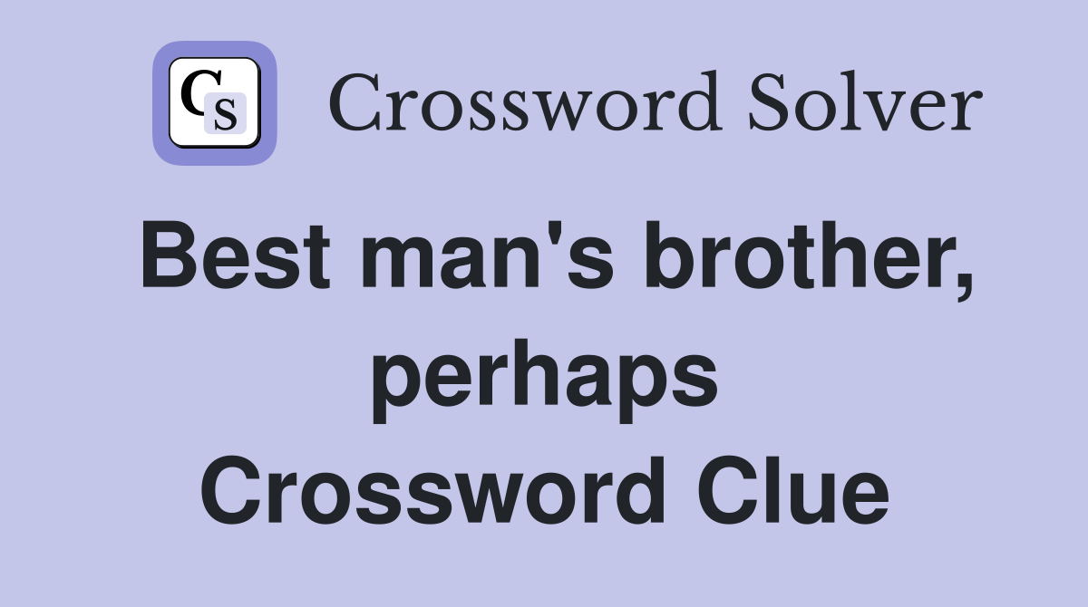 Best man's brother, perhaps Crossword Clue