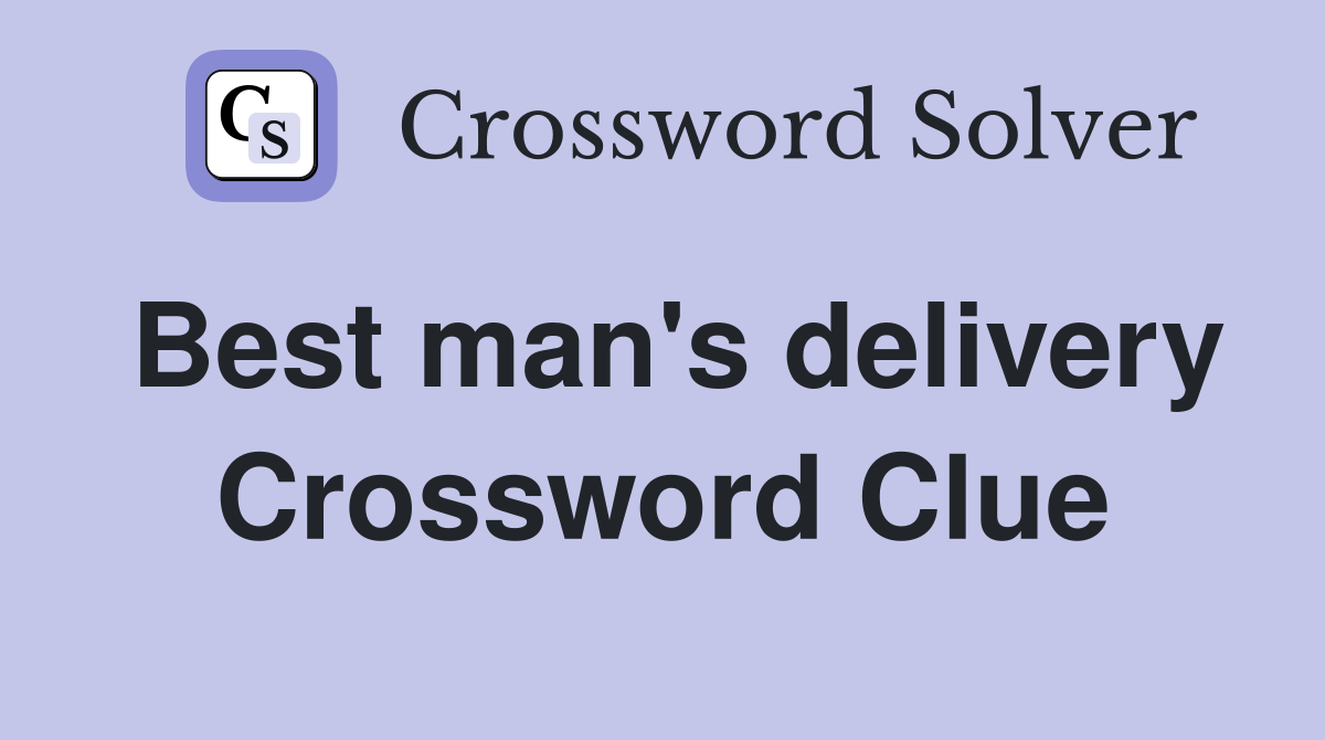 Best man's delivery Crossword Clue