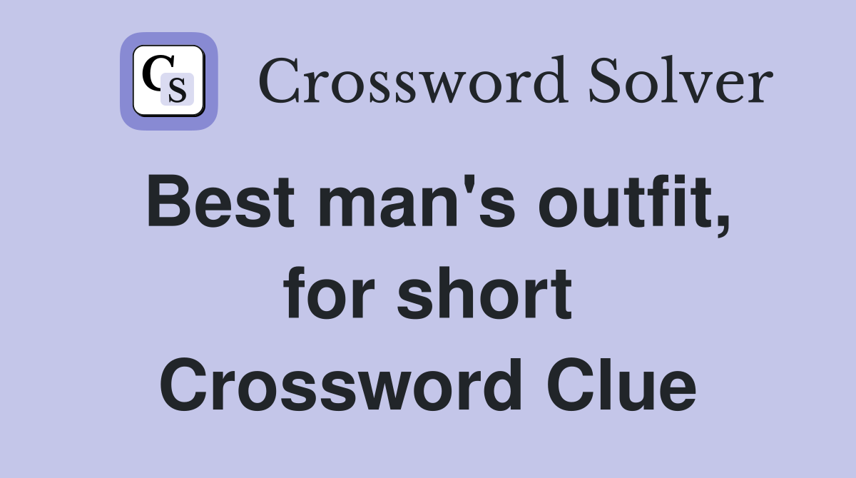 Best man's outfit, for short Crossword Clue
